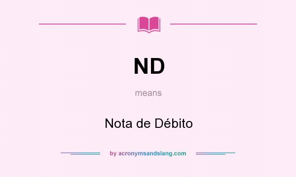 What does ND mean? It stands for Nota de Débito