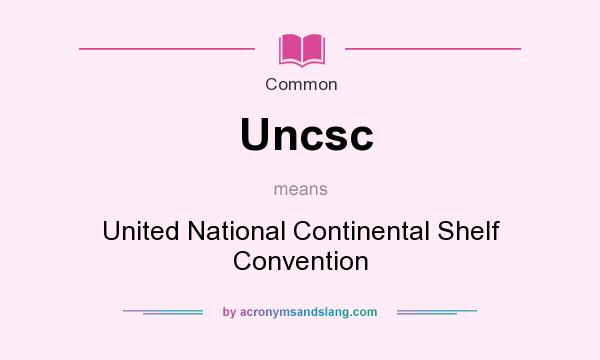 What does Uncsc mean? It stands for United National Continental Shelf Convention