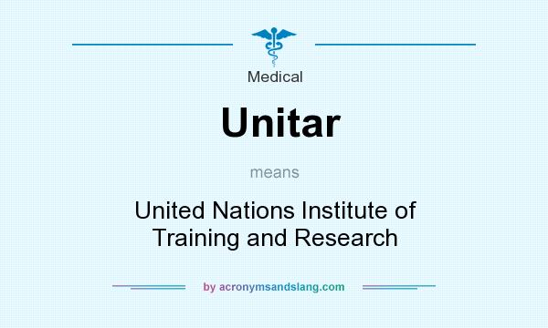 What does Unitar mean? It stands for United Nations Institute of Training and Research