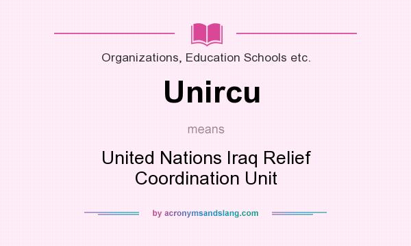 What does Unircu mean? It stands for United Nations Iraq Relief Coordination Unit