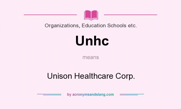 What does Unhc mean? It stands for Unison Healthcare Corp.