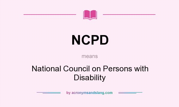 What does NCPD mean? It stands for National Council on Persons with Disability