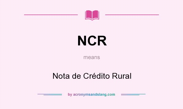 What does NCR mean? It stands for Nota de Crédito Rural