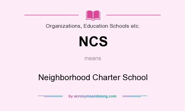 What does NCS mean? It stands for Neighborhood Charter School