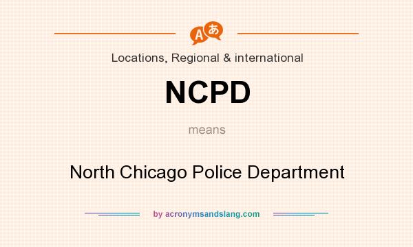 What does NCPD mean? It stands for North Chicago Police Department