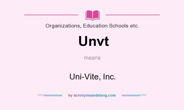What does Unvt mean? It stands for Uni-Vite, Inc.