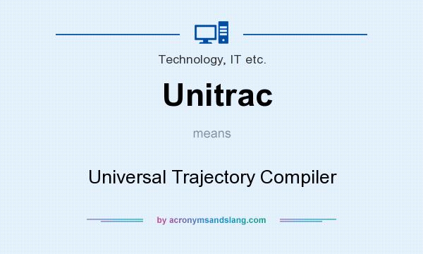 What does Unitrac mean? It stands for Universal Trajectory Compiler