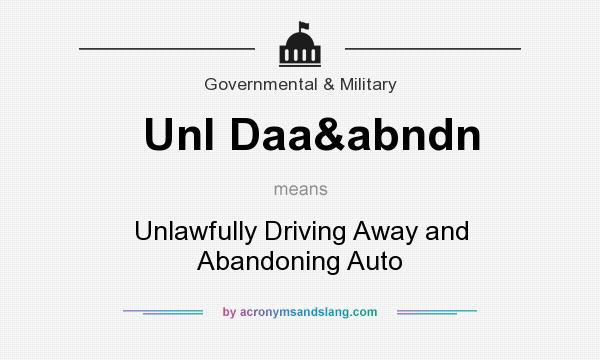 What does Unl Daa&abndn mean? It stands for Unlawfully Driving Away and Abandoning Auto