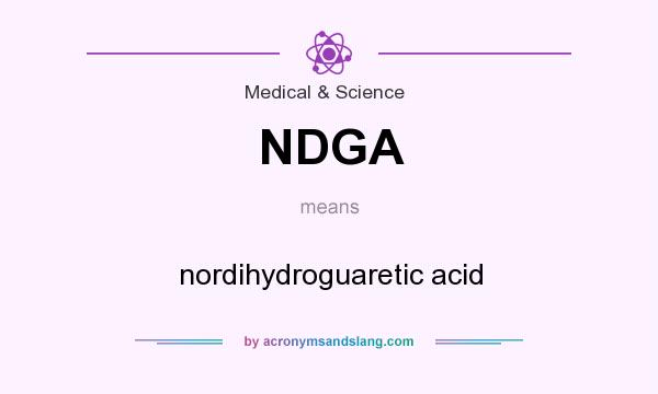 What does NDGA mean? It stands for nordihydroguaretic acid
