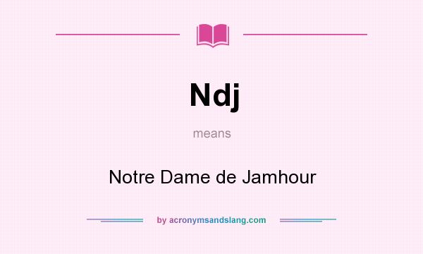What does Ndj mean? It stands for Notre Dame de Jamhour