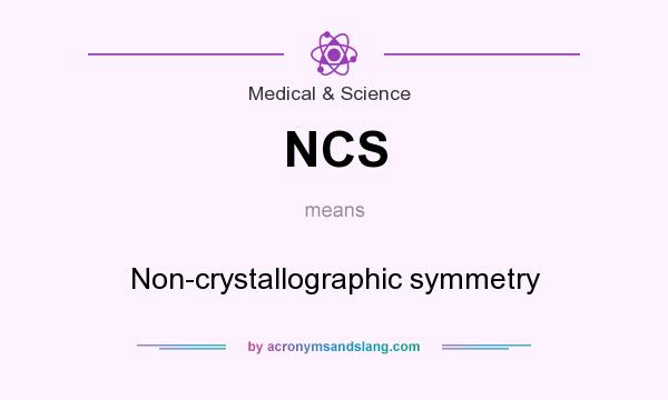 What does NCS mean? It stands for Non-crystallographic symmetry