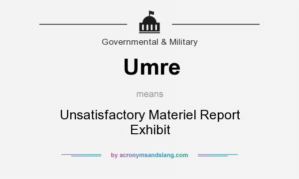 What does Umre mean? It stands for Unsatisfactory Materiel Report Exhibit