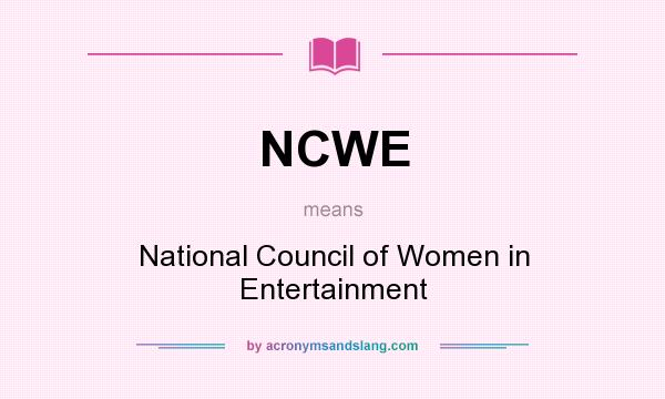 What does NCWE mean? It stands for National Council of Women in Entertainment