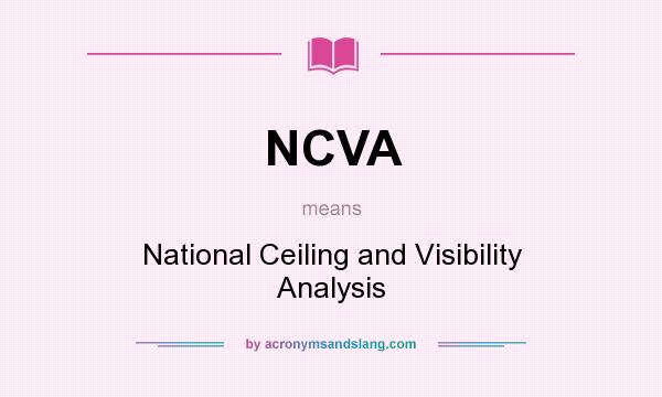 What does NCVA mean? It stands for National Ceiling and Visibility Analysis