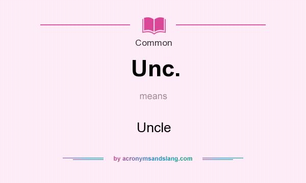 What does Unc. mean? It stands for Uncle