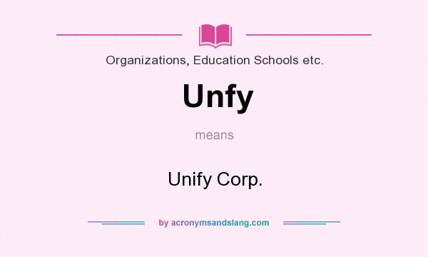 What does Unfy mean? It stands for Unify Corp.