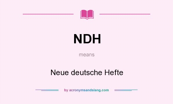 What does NDH mean? It stands for Neue deutsche Hefte