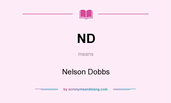 What does ND mean? It stands for Nelson Dobbs