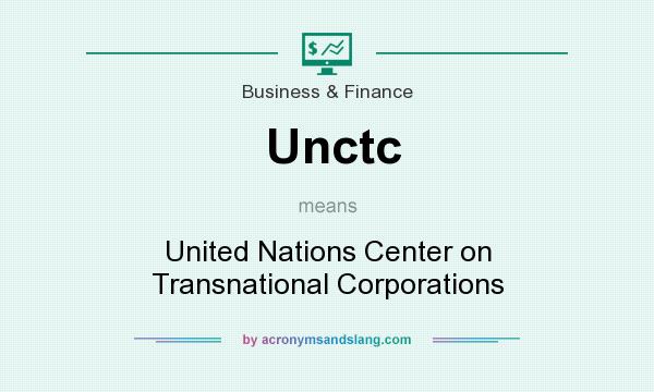 What does Unctc mean? It stands for United Nations Center on Transnational Corporations