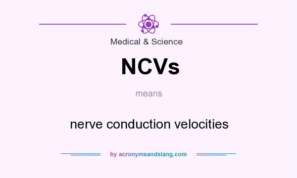 What does NCVs mean? It stands for nerve conduction velocities
