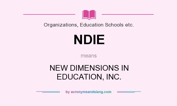 What does NDIE mean? It stands for NEW DIMENSIONS IN EDUCATION, INC.