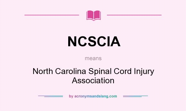 What does NCSCIA mean? It stands for North Carolina Spinal Cord Injury Association