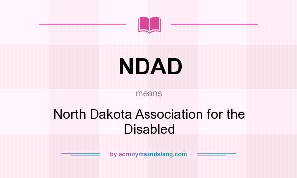 What does NDAD mean? It stands for North Dakota Association for the Disabled