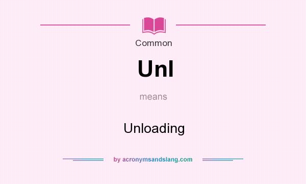 What does Unl mean? It stands for Unloading