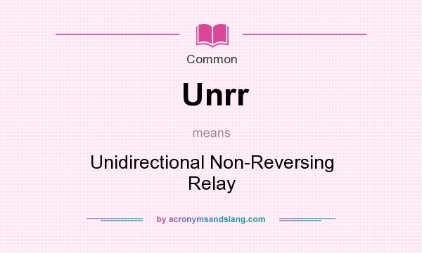 What does Unrr mean? It stands for Unidirectional Non-Reversing Relay