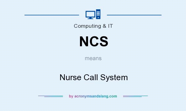 What does NCS mean? It stands for Nurse Call System