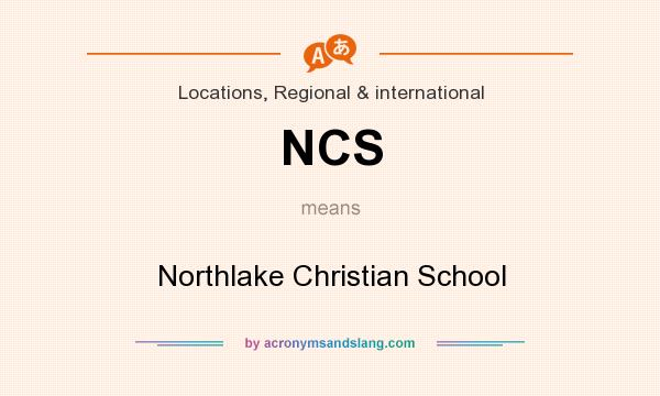 What does NCS mean? It stands for Northlake Christian School