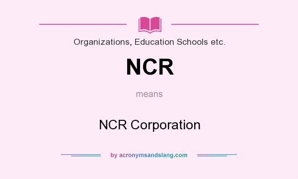 What does NCR mean? It stands for NCR Corporation