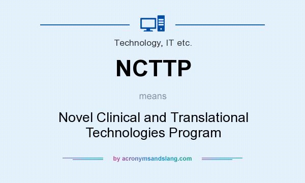 What does NCTTP mean? It stands for Novel Clinical and Translational Technologies Program