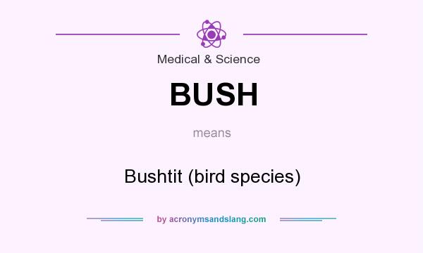 What does BUSH mean? It stands for Bushtit (bird species)