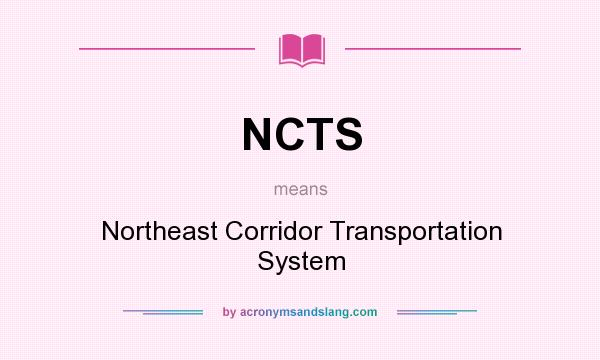 What does NCTS mean? It stands for Northeast Corridor Transportation System