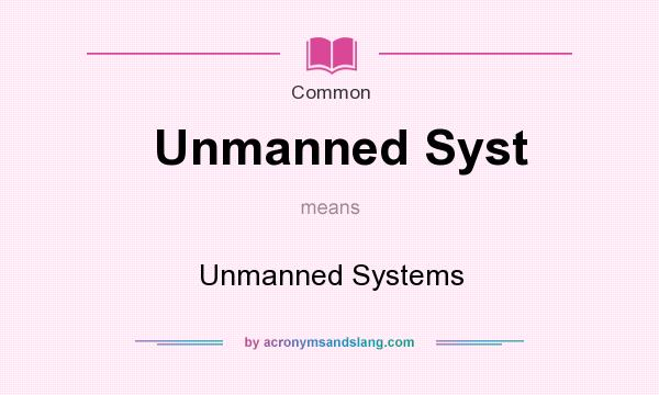 What does Unmanned Syst mean? It stands for Unmanned Systems