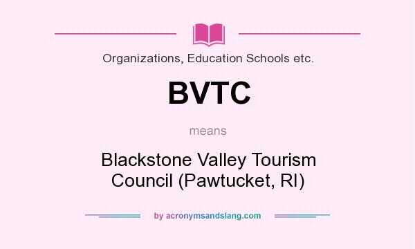 What does BVTC mean? It stands for Blackstone Valley Tourism Council (Pawtucket, RI)