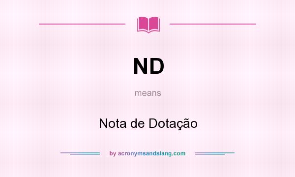 What does ND mean? It stands for Nota de Dotação