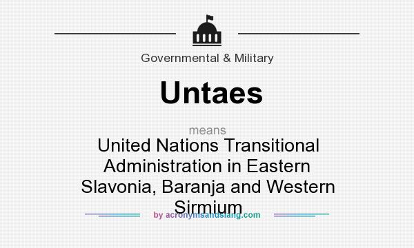 What does Untaes mean? It stands for United Nations Transitional Administration in Eastern Slavonia, Baranja and Western Sirmium