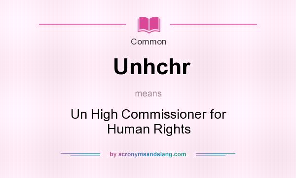 What does Unhchr mean? It stands for Un High Commissioner for Human Rights
