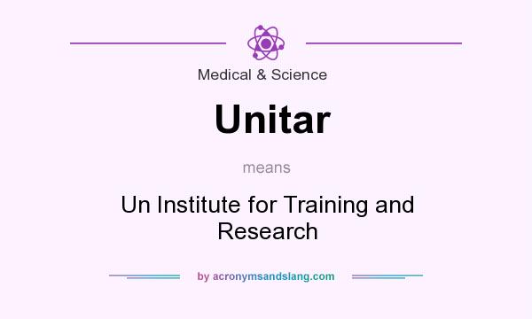 What does Unitar mean? It stands for Un Institute for Training and Research