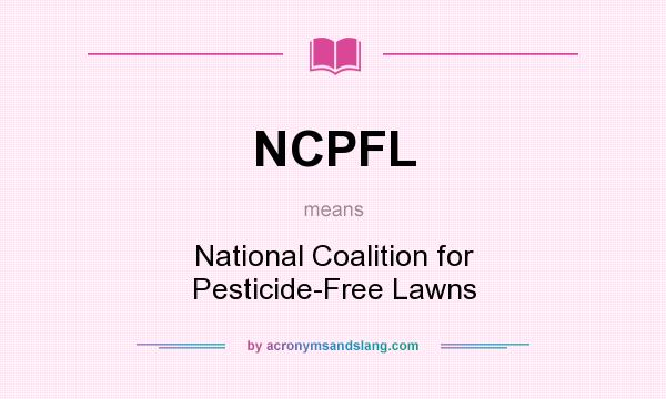 What does NCPFL mean? It stands for National Coalition for Pesticide-Free Lawns