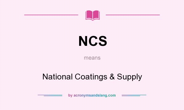 What does NCS mean? It stands for National Coatings & Supply