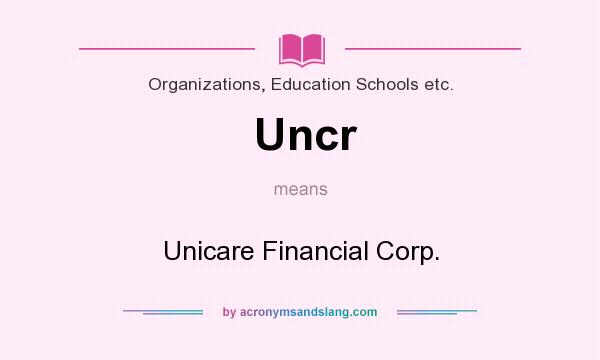 What does Uncr mean? It stands for Unicare Financial Corp.