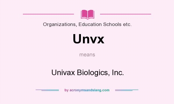 What does Unvx mean? It stands for Univax Biologics, Inc.
