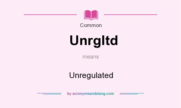 What does Unrgltd mean? It stands for Unregulated