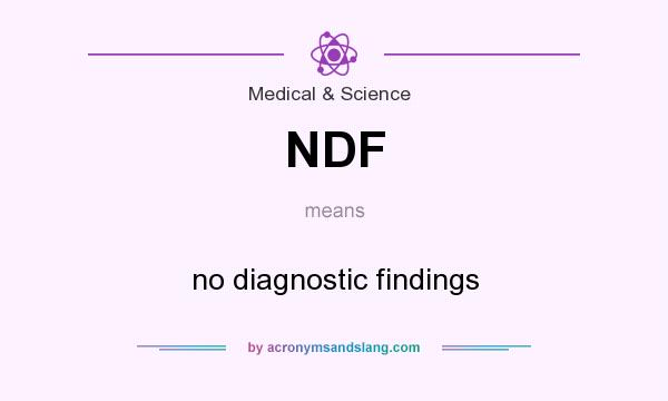 What does NDF mean? It stands for no diagnostic findings