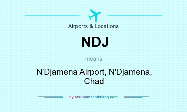 What does NDJ mean? It stands for N`Djamena Airport, N`Djamena, Chad