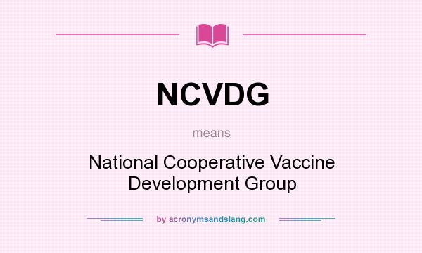 What does NCVDG mean? It stands for National Cooperative Vaccine Development Group