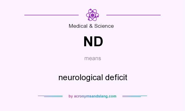 What does ND mean? It stands for neurological deficit